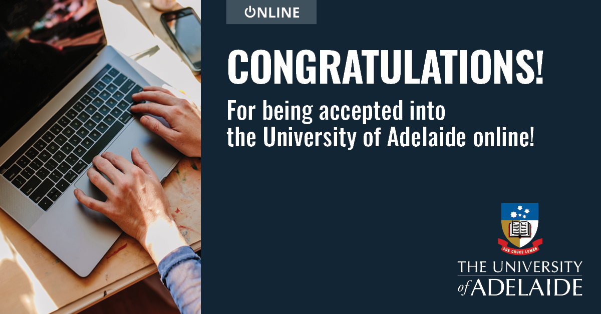 Let your community know you accepted into the University of Adelaide online.